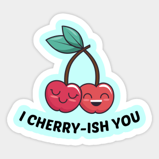 I Cherry-ish You - Cherry Pun Sticker